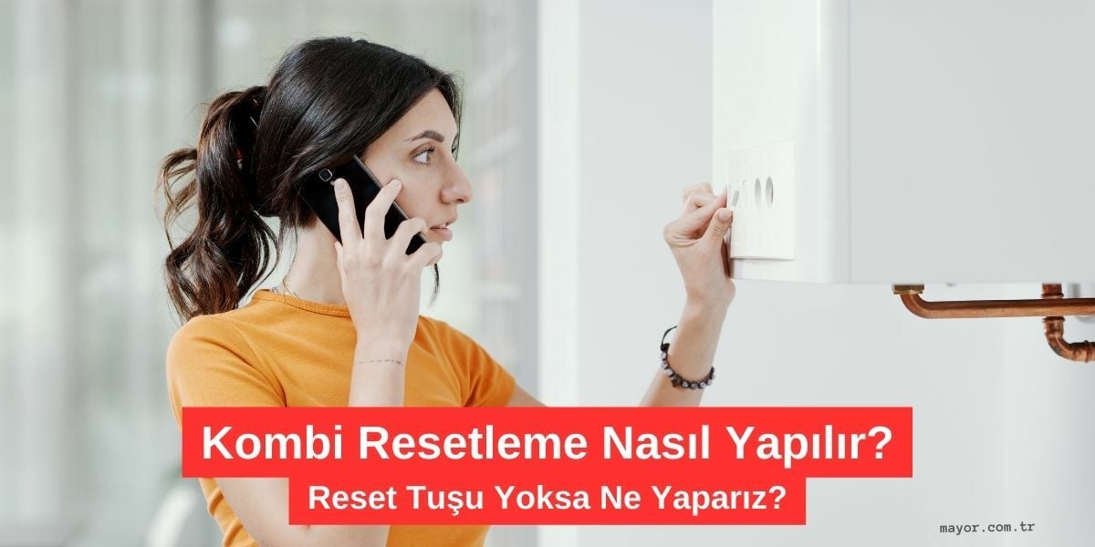 Baxi Kombi Resetleme Nasıl Yapılır